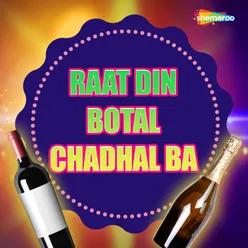 Raat Din Botal Chadhal Ba